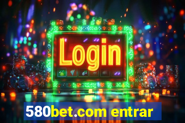 580bet.com entrar